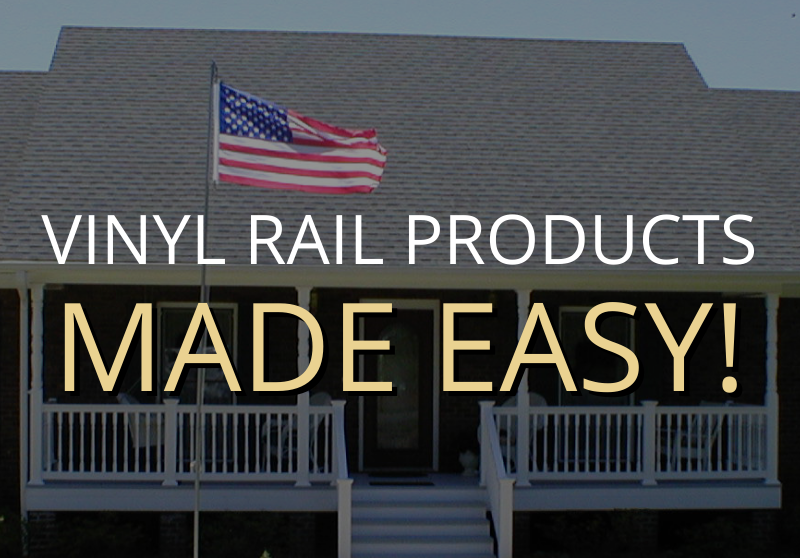 Vinyl Rail Products Made Easy!